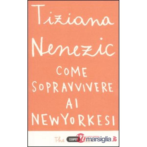 Come sopravvivere ai newyorkesi. Il racconto di una che ce l'ha fatta (forse)