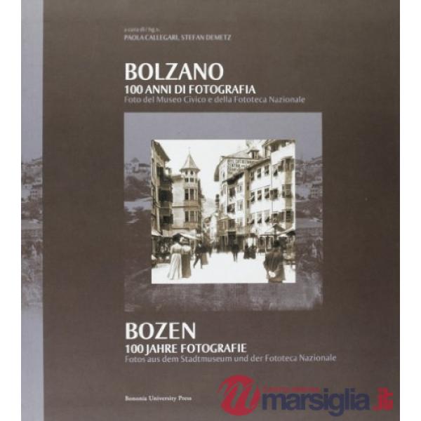 Bolzano. 100 anni di fotografia. Ediz. italiana e tedesca