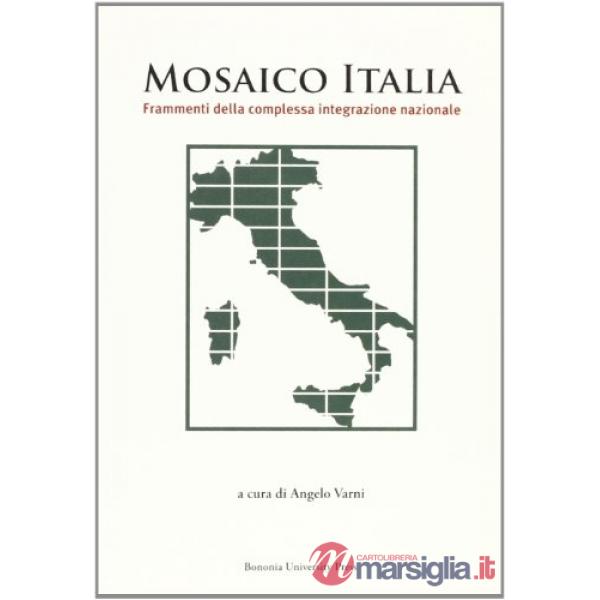 Mosaico Italia. Frammenti della complessa integrazione nazionale