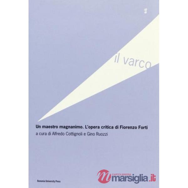 Maestro magnanimo. L'opera critica di Fiorenzo Forti (Un)