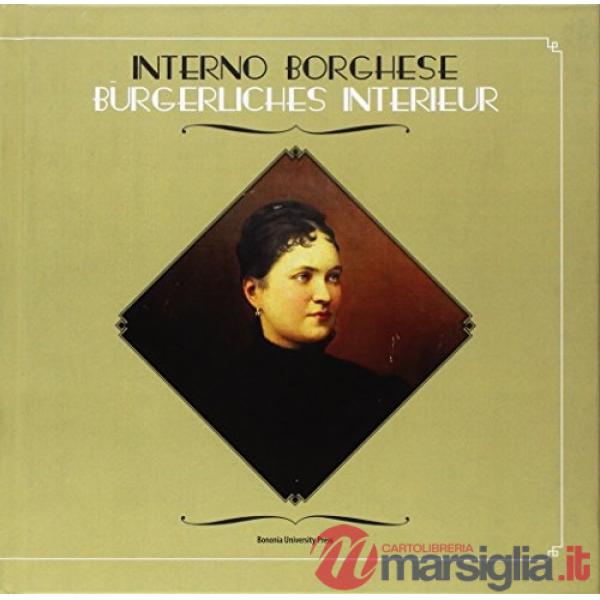 Interno borghese. Frammenti d'Europa nella Bolzano di fine Ottocento. Ediz. illustrata