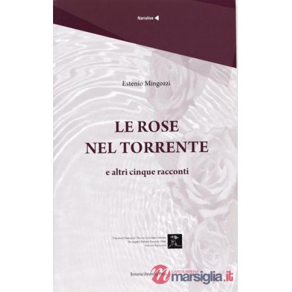 Rose nel torrente e altri cinque racconti (Le)