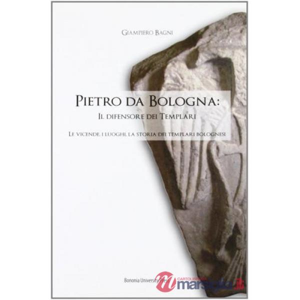 Pietro da Bologna. Il difensore dei templari