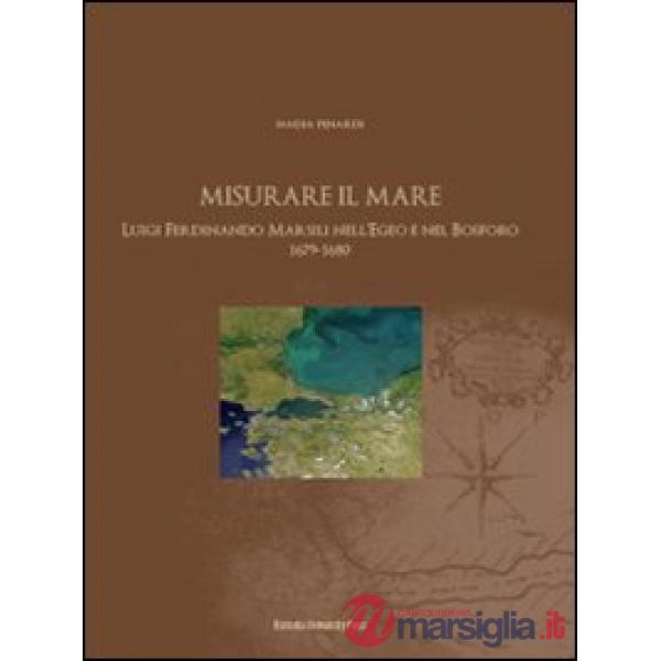 Misurare il mare. Luigi Ferdinando Marsili nell'Egeo e nel Bosforo 1679-1680