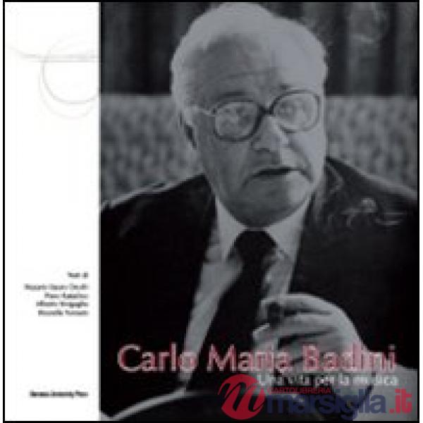 Carlo Maria Badini. Una vita per la musica