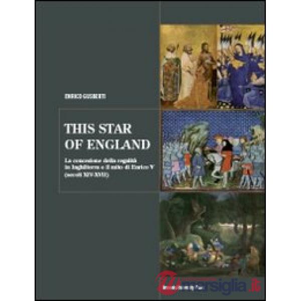 This star of England. La concezione della regalità in Inghilterra e il mito di Enrico V (secoli XIV-XVII)