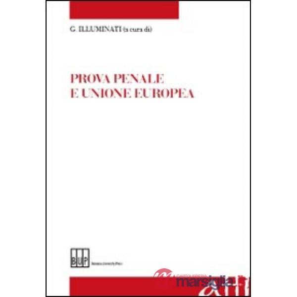 Prova penale e Unione europea. Atti del Convegno «L'armonizzazione della prova penale nell'Unione europea»