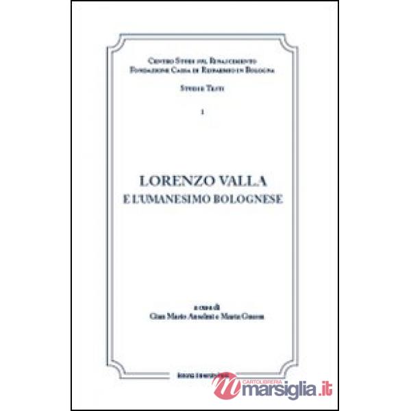 Lorenzo Valla e l'umanesimo bolognese. Atti del Convegno internazionale Comitato nazionale VI centenario della nascita di Lorenz