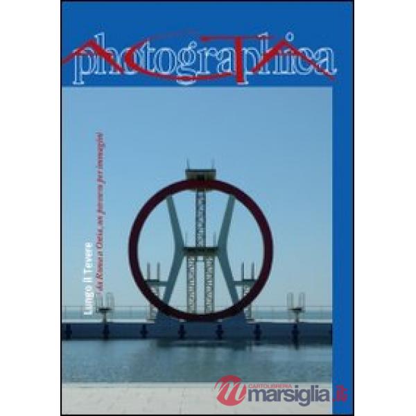 Acta photographica (2009). Vol. 2: Lungo il Tevere: da Roma a Ostia, un percorso per immagini