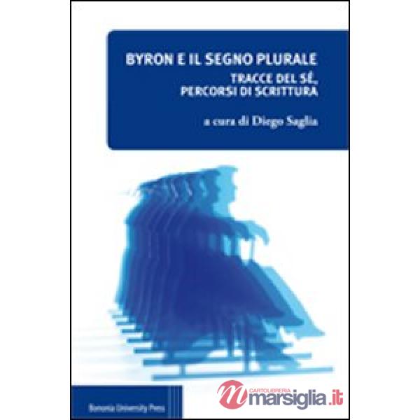 Byron e il segno plurale. Tracce del sé, percorsi di scrittura