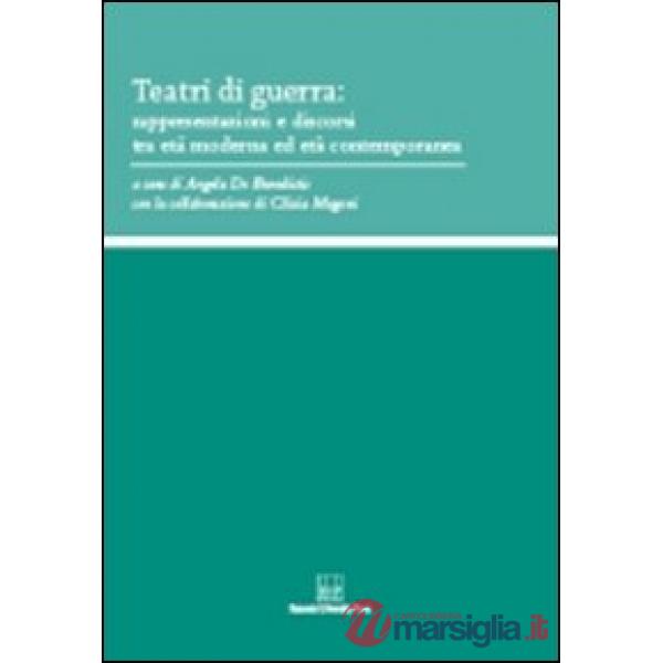 Teatri di guerra. Rappresentazioni e discorsi tra età moderna ed età contemporanea