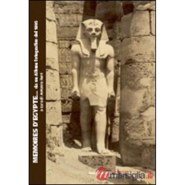 Memories d'Egypte... da un album fotografico del 1895. Catalogo della mostra (Bologna). Ediz. illustrata