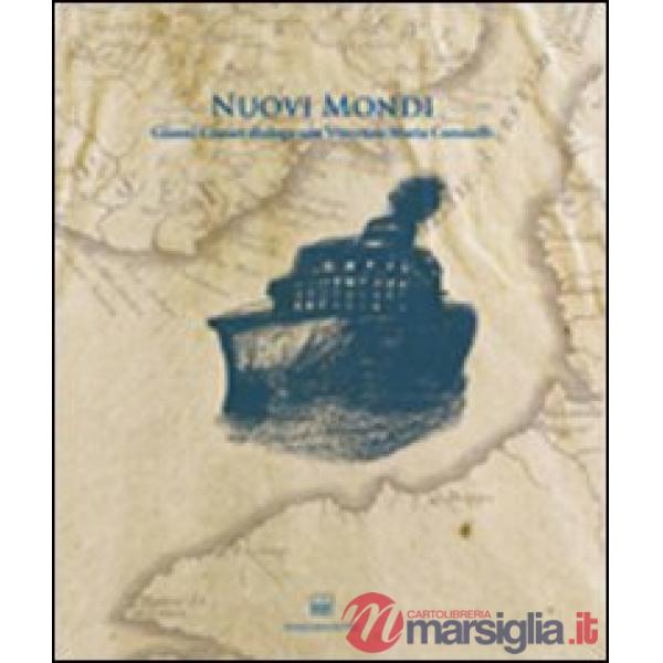 Nuovi mondi. Gianni Cestari dialoga con Vincenzo Maria Coronelli
