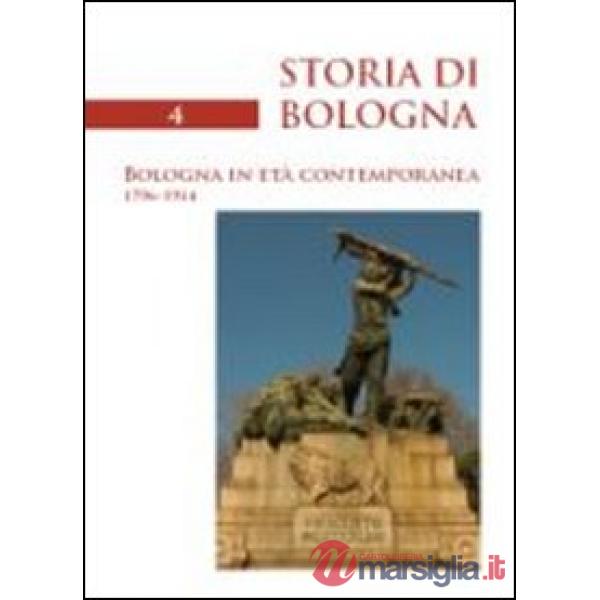 Storia di Bologna. Vol. 4/1: Bologna in età contemporanea 1796-1914