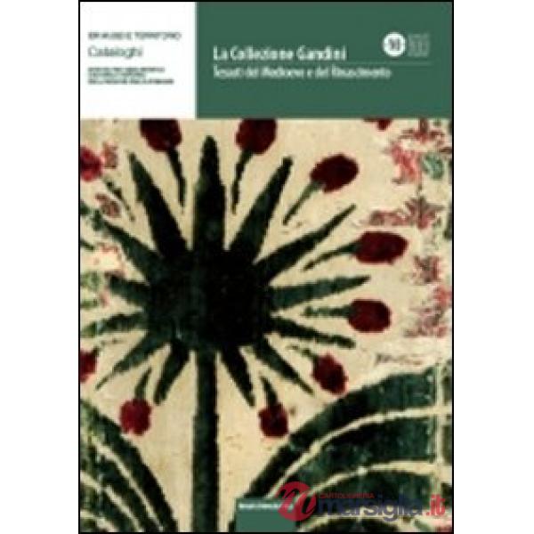 Collezione Gandini. Tessuti del Medioevo e del Rinascimento. Ediz. illustrata (La)