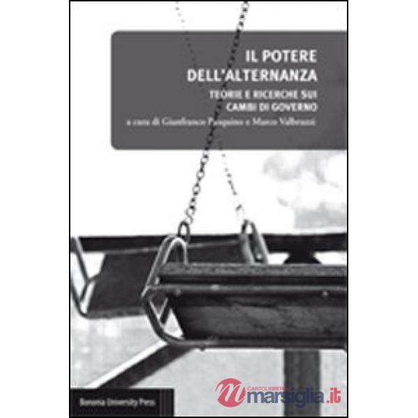 Potere dell'alternanza. Teorie e ricerche sui cambi di governo (Il)