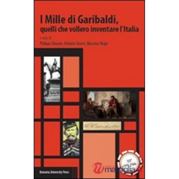 Mille di Garibaldi, quelli che vollero inventare l'Italia (I)