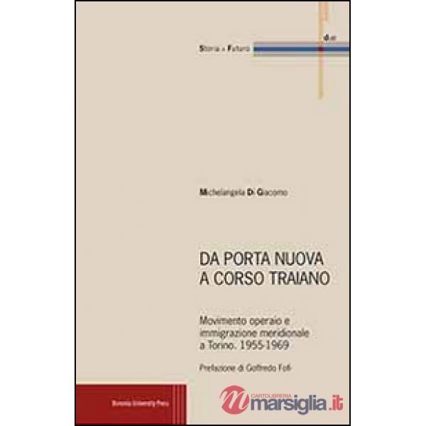 Da Porta Nuova a Corso Traiano. Movimento operaio e immigrazione meridionale a Torino. 1955-1969