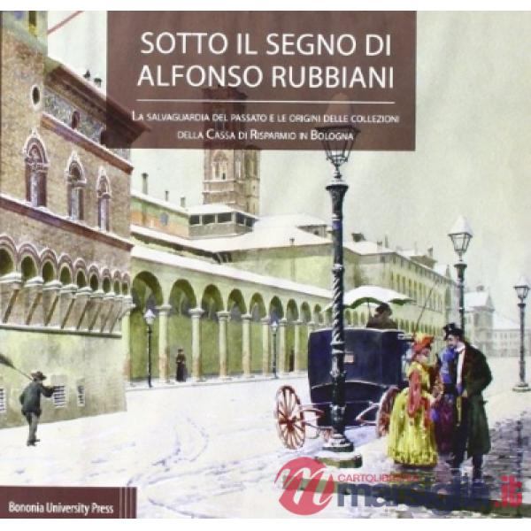 Sotto il segno di Alfonso Rubbiani. La salvaguardia del passato e le origini della collezione della Cassa di Risparmio in Bologn