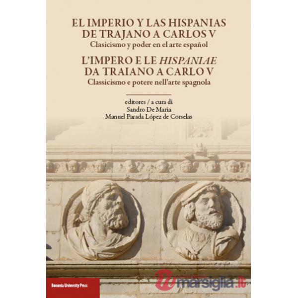 Impero e le Hispaniae da Traiano a Carlo V. Classicismo e potere nell'arte spagnola. Ediz. italiana e spagnola (L')