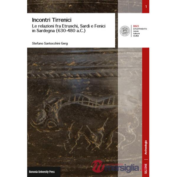 Incontri tirrenici. Le relazioni fra etruschi, sardi e fenici in Sardegna (630-480 a.C.)