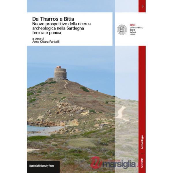 Da Tharros a Bitia. Nuove prospettive della ricerca archeologica nella Sardegna fenicia e punica
