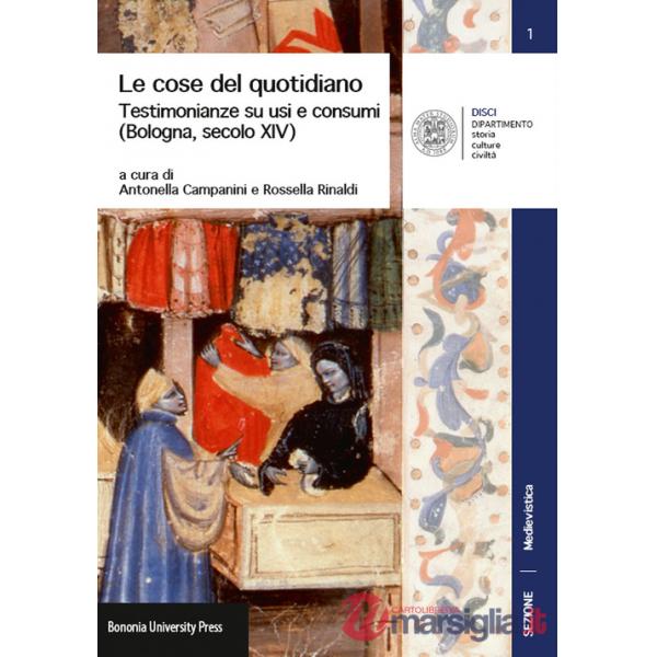 Cose del quotidiano. Testimonianze su usi e costumi (Bologna, secolo XIV) (Le)