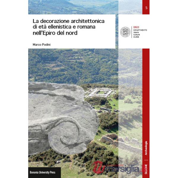 Decorazione architettonica di età ellenistica e romana nell'Epiro del nord (La)