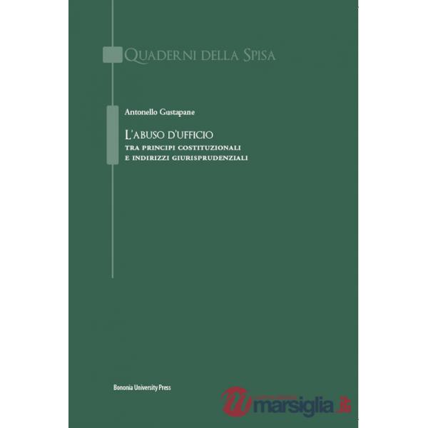 Abuso d'ufficio. Tra principi costituzionali e indirizzi giurisprudenziali (L')