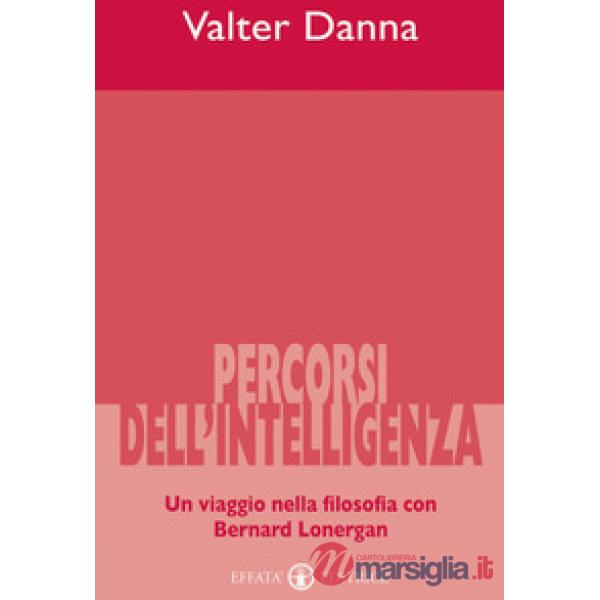Percorsi dell'intelligenza. Un viaggio nella filosofia con Bernard Lonergan