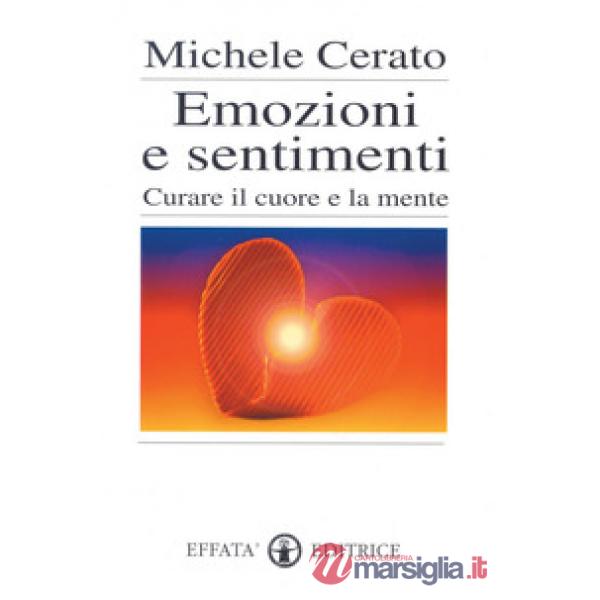 Emozioni e sentimenti. Curare il cuore e la mente
