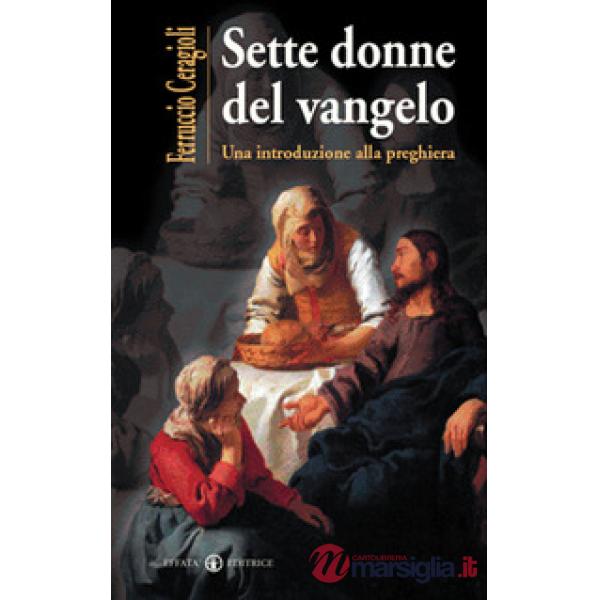 Sette donne del vangelo. Una introduzione alla preghiera