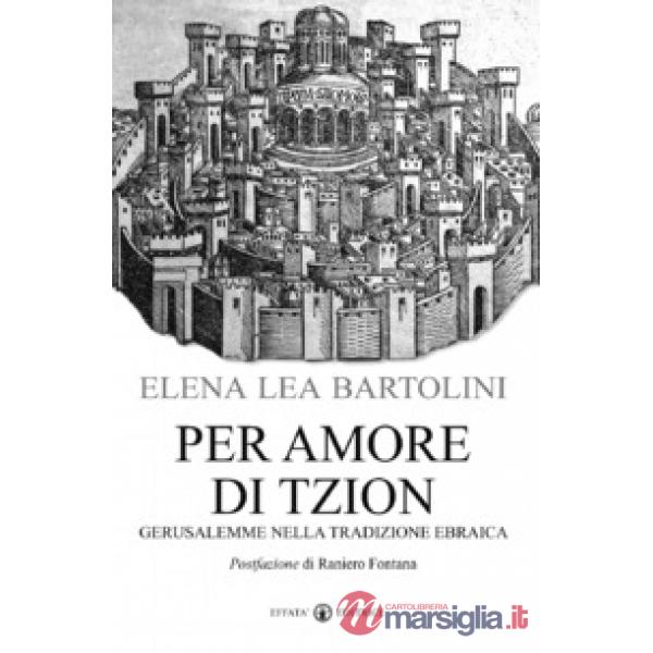 Per amore di Tzion. Gerusalemme nella tradizione ebraica