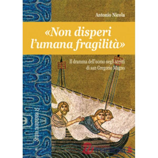 «Non disperi l'umana fragilità». Il dramma dell'uomo negli scritti di san Gregorio Magno