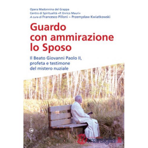 Guardo con ammirazione lo sposo. Il beato Giovanni Paolo II, profeta e testimone del mistero nuziale