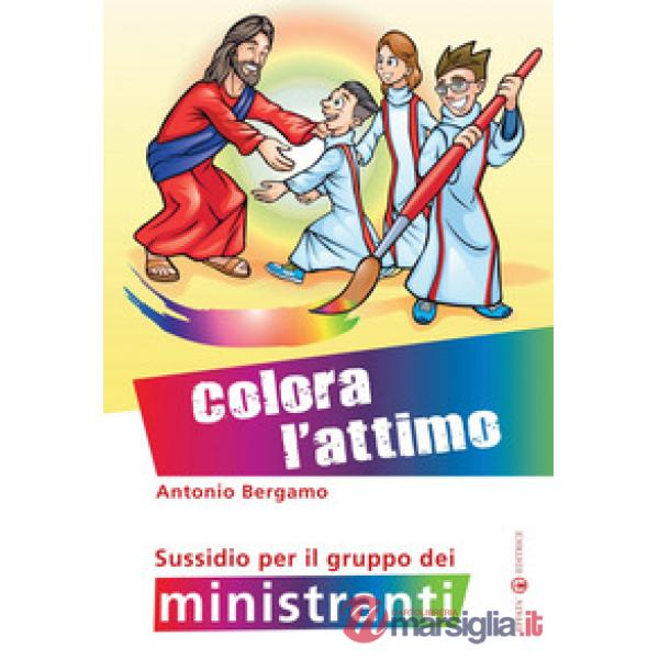 Colora l'attimo. Sussidio per il gruppo dei ministranti. Ediz. a colori