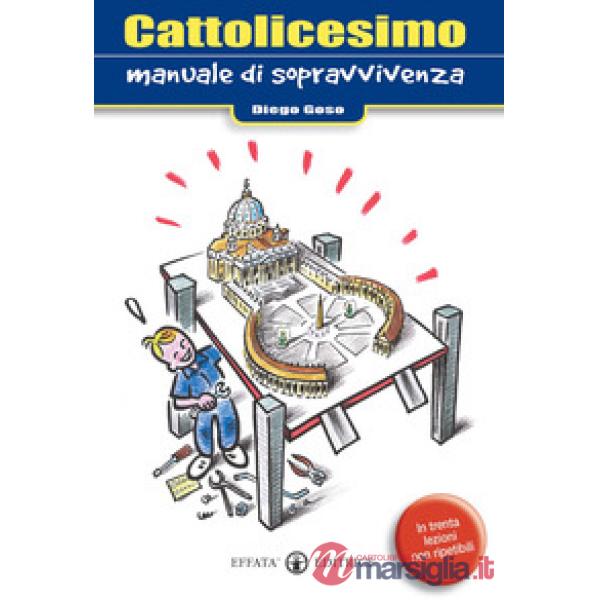 Cattolicesimo. Manuale di sopravvivenza