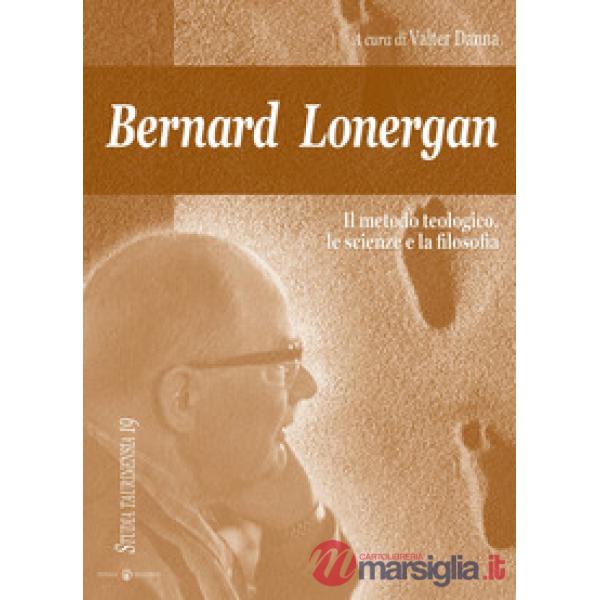 Bernard Lonergan, il metodo teologico, le scienze e la filosofia