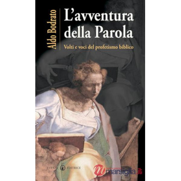 Avventura della Parola. Volti e voci del profetismo biblico (L')