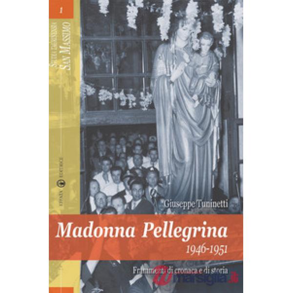 Madonna Pellegrina 1946-1951. Frammenti di cronaca e di storia