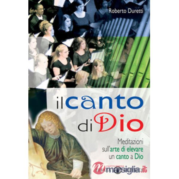 Canto di Dio. Meditazioni sull'arte di elevare un canto a Dio (Il)