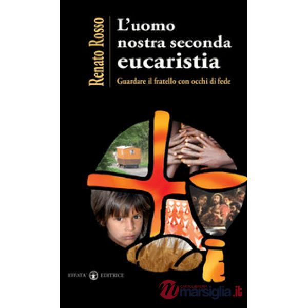 Uomo nostra seconda eucaristia. Guardare il fratello con occhi di fede (L')