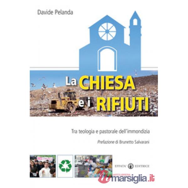 Chiesa e i rifiuti. Tra teologia e pastorale dell'immondizia (La)