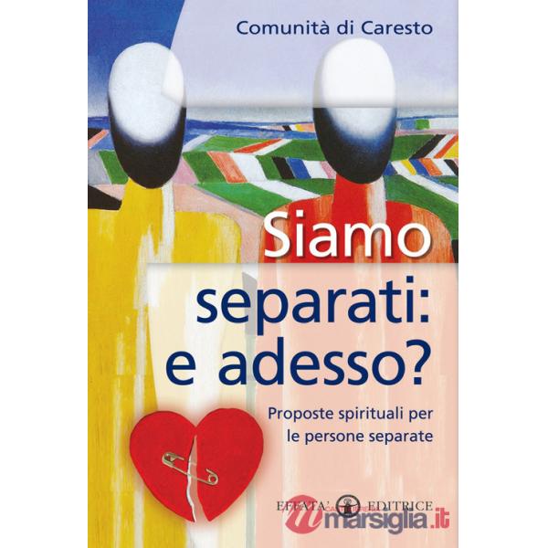 Siamo separati: e adesso? Proposte spirituali per le persone separate