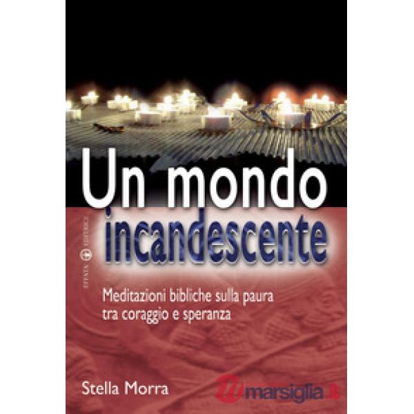 Mondo incandescente. Meditazioni bibliche sulla paura tra coraggio e speranza (Un)