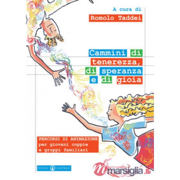 Cammini di tenerezza, di speranza e di gioia. Percorsi di animazione per giovani coppie e gruppi familiari
