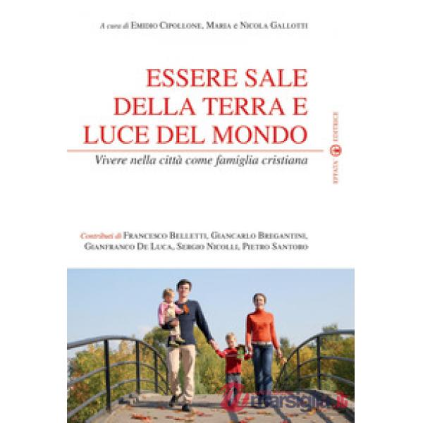Essere sale della terra e luce del mondo. Vivere nella città come famiglia cristiana