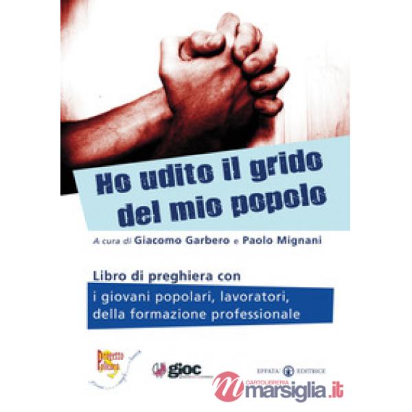 Ho udito il grido del mio popolo. Libro di preghiera con i giovani popolari, lavoratori, della formazione professionale