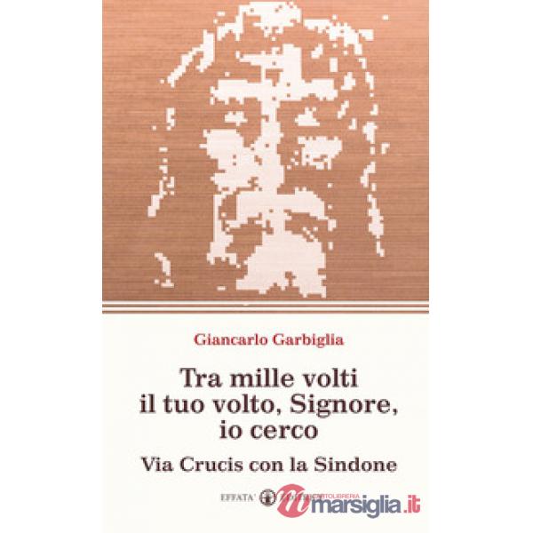 Tra mille volti il tuo volto, Signore, io cerco. Via Crucis con la Sindone