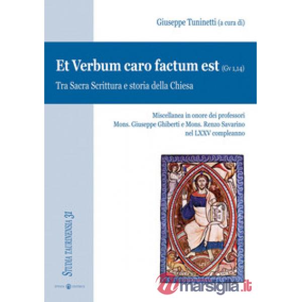 Et Verbum caro factum est (Gv 1,14). Tra Sacra Scrittura e storia della Chiesa
